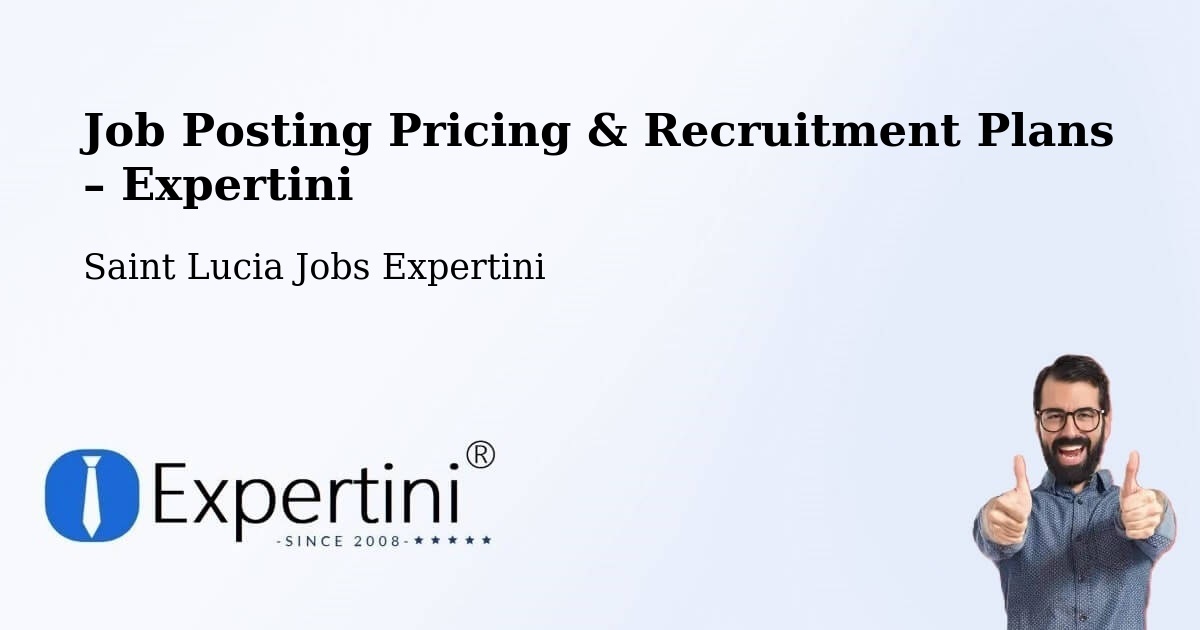 Job Posting Pricing & Recruitment Plans – Roseau Valley - Roseau Valley, Saint Lucia Jobs Expertini